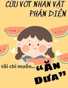 Cứu Vớt Nhân Vật Phản Diện Tôi Chỉ Muốn Ăn Dưa