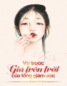 Vợ Trước Giá Trên Trời Của Tổng Giám Đốc