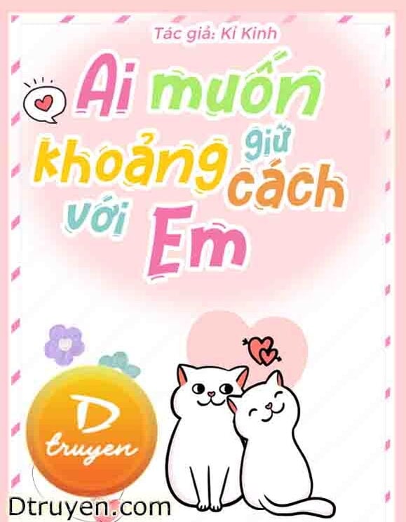 Ai Muốn Giữ Khoảng Cách Với Em