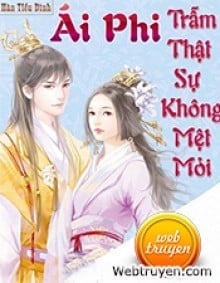 Ái Phi, Trẫm Thật Sự Không Mệt Mỏi