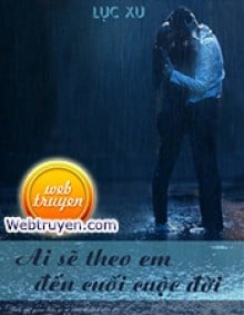 Ai Sẽ Theo Em Đến Cuối Cuộc Đời