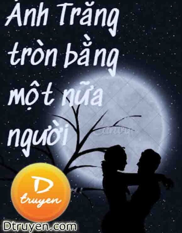 Ánh Trăng Tròn Bằng Một Nửa Người