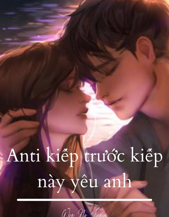 Anti Kiếp Trước Kiếp Này Yêu Anh