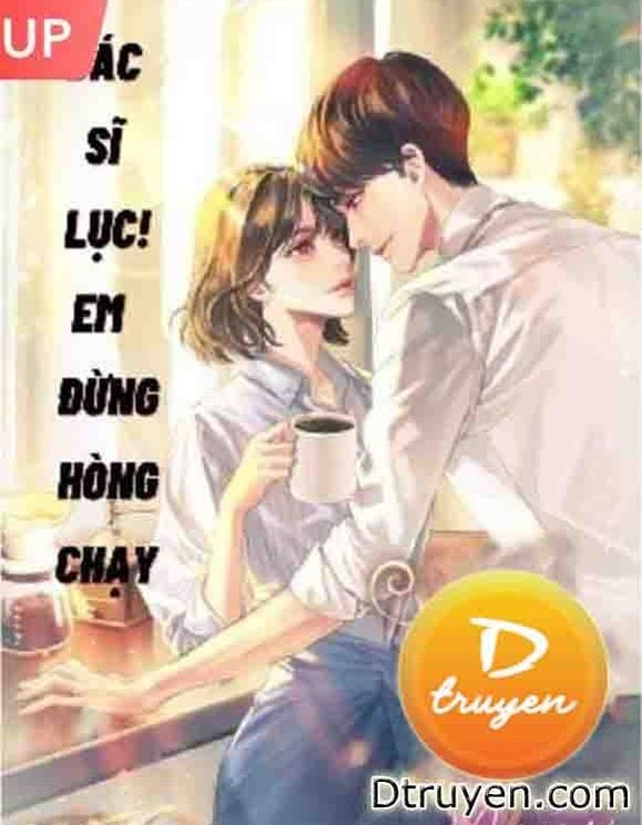 Bác Sĩ Lục! Em Đừng Hòng Chạy