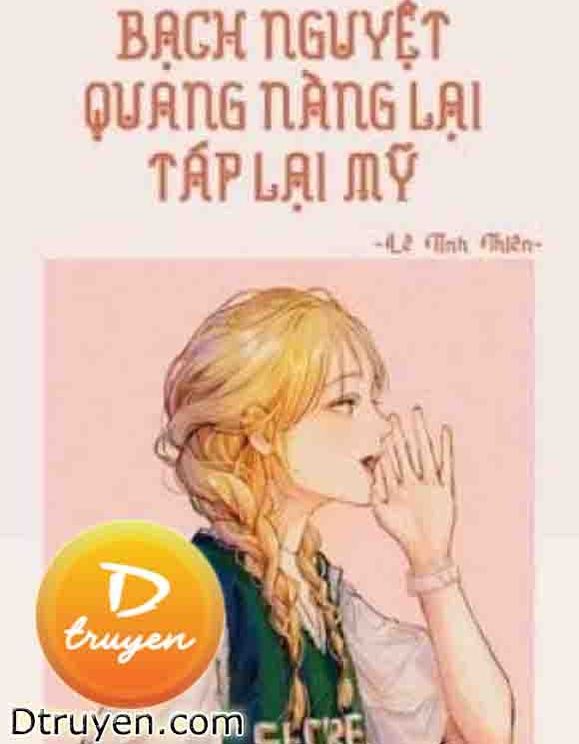 Bạch Nguyệt Quang Nàng Táp Lại Mỹ