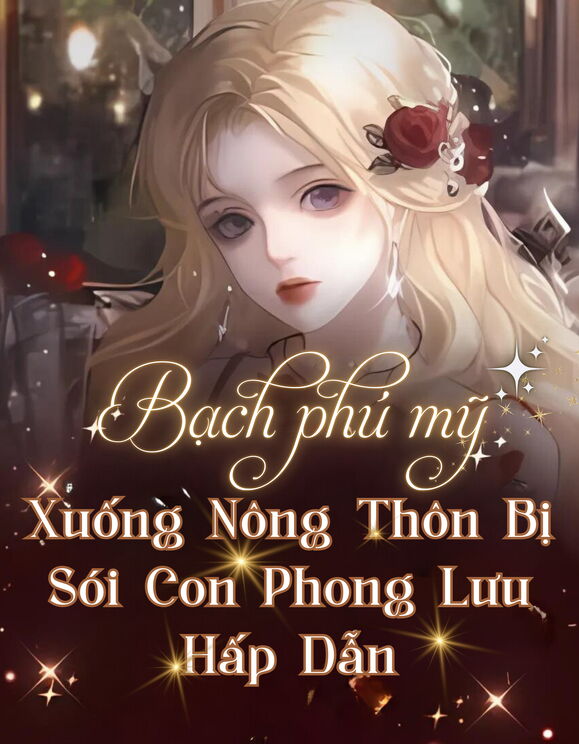 Bạch Phú Mỹ Xuống Nông Thôn Bị Sói Con Phong Lưu Hấp Dẫn