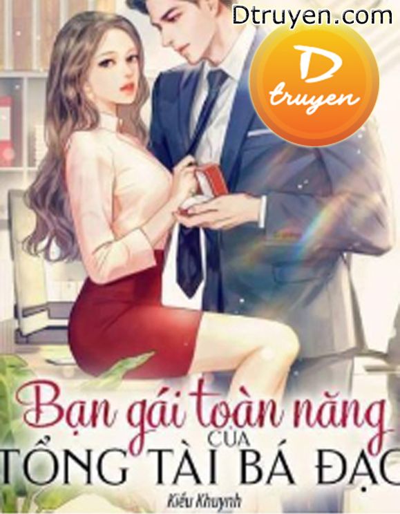 Bạn Gái Toàn Năng Của Tổng Tài Bá Đạo