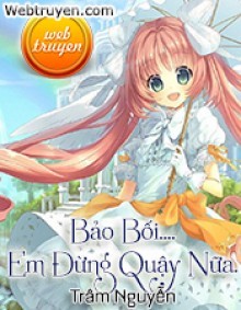 Bảo Bối.... Em Đừng Quậy Nữa.