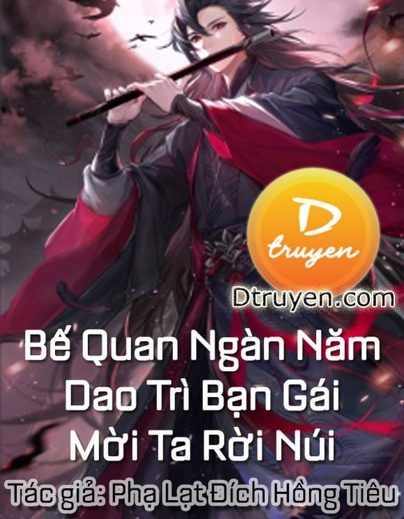 Bế Quan Ngàn Năm Dao Trì Bạn Gái Mời Ta Rời Núi