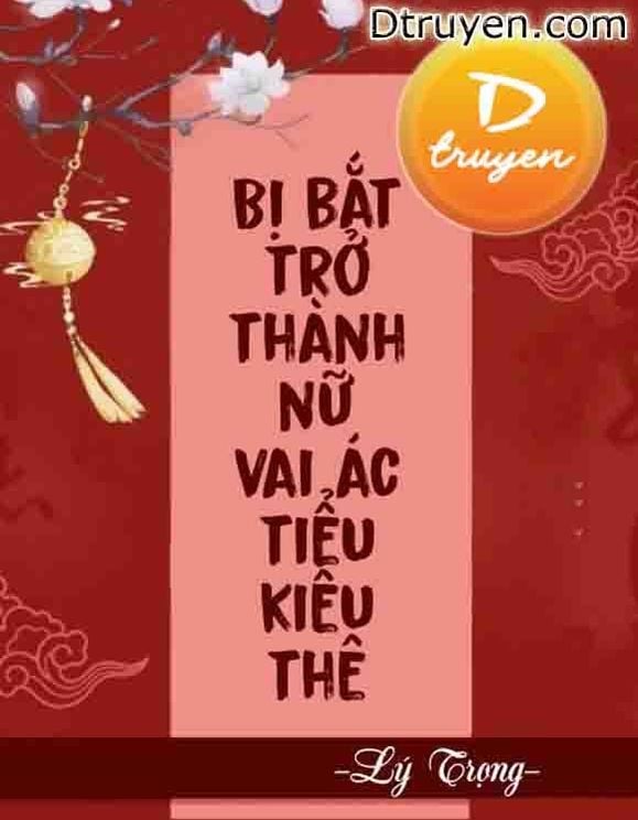 Bị Bắt Trở Thành Nữ Vai Ác Tiểu Kiều Thê