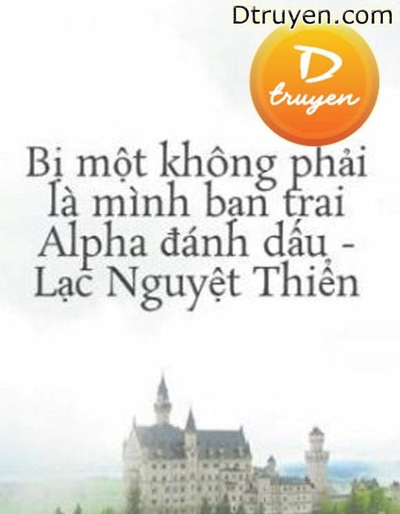 Bị Một Alpha Không Phải Bạn Trai Đánh Dấu Hoàn Toàn