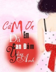 Cám Ơn Em Đã Can Đảm Yêu Anh