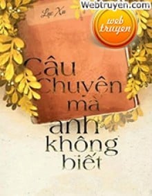 Câu Chuyện Mà Anh Không Biết