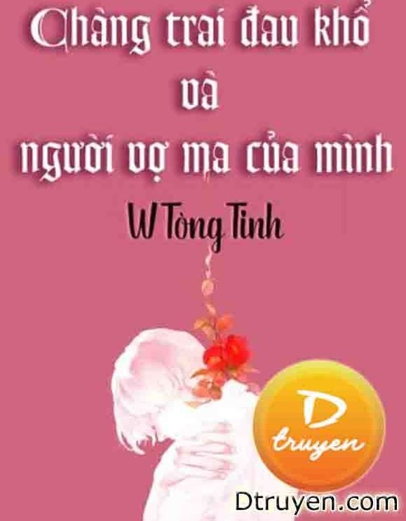 Chàng Trai Đau Khổ Và Người Vợ Ma Của Mình