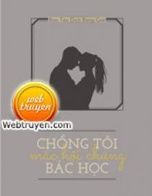 Chồng Tôi Mắc Hội Chứng Bác Học