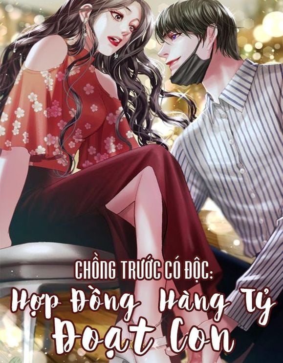 Chồng Trước Có Độc: Hợp Đồng Hàng Tỷ Đoạt Con