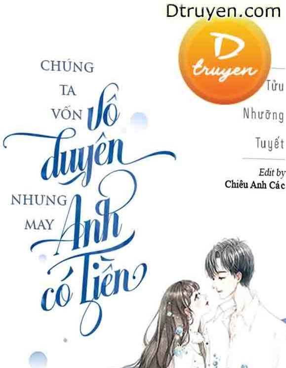 Chúng Ta Vô Duyên, Nhưng May Anh Có Tiền