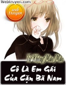 Cô Là Em Gái Của Cặn Bã Nam