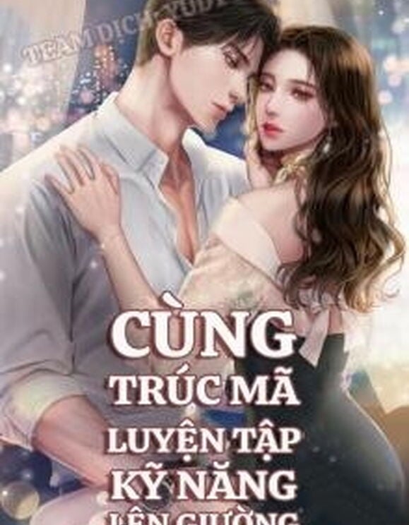 Cùng Trúc Mã Luyện Tập Kỹ Năng Lên Giường