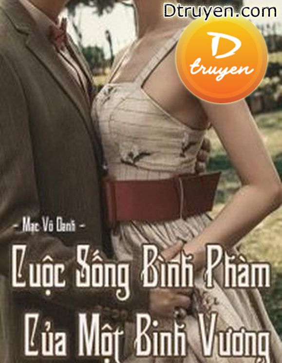 Cuộc Sống Bình Phàm Của Một Binh Vương