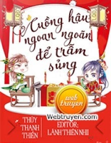 Cuồng Hậu Ngoan Ngoãn Để Trẫm Sủng