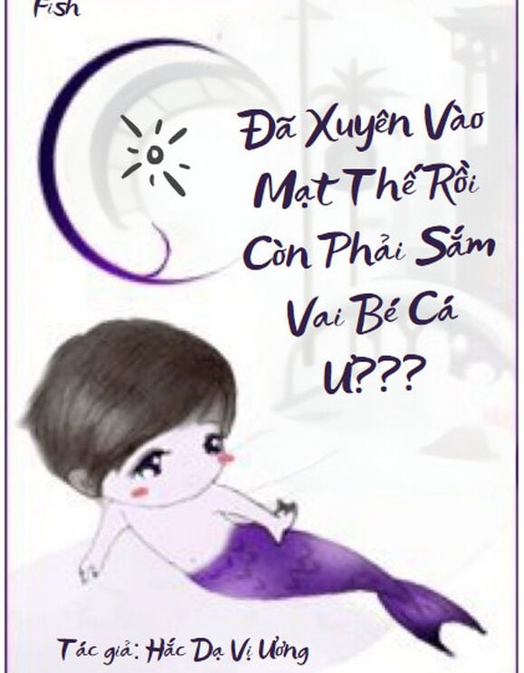 Đã Xuyên Vào Mạt Thế Rồi Còn Phải Sắm Vai Bé Cá Ư???