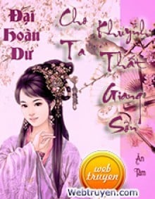 Đại Hoàn Dư - Cho Ta Khuynh Thất Giang San