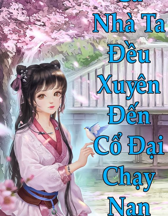 [Dịch] Cả Nhà Ta Đều Xuyên Tới Cổ Đại (Chạy Nạn)