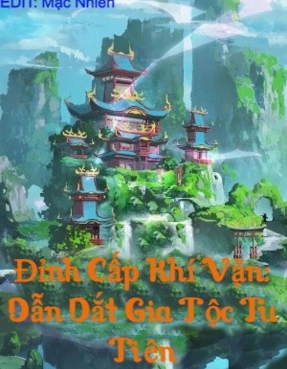 Đỉnh Cấp Khí Vận: Dẫn Dắt Gia Tộc Tu Tiên (Dịch)