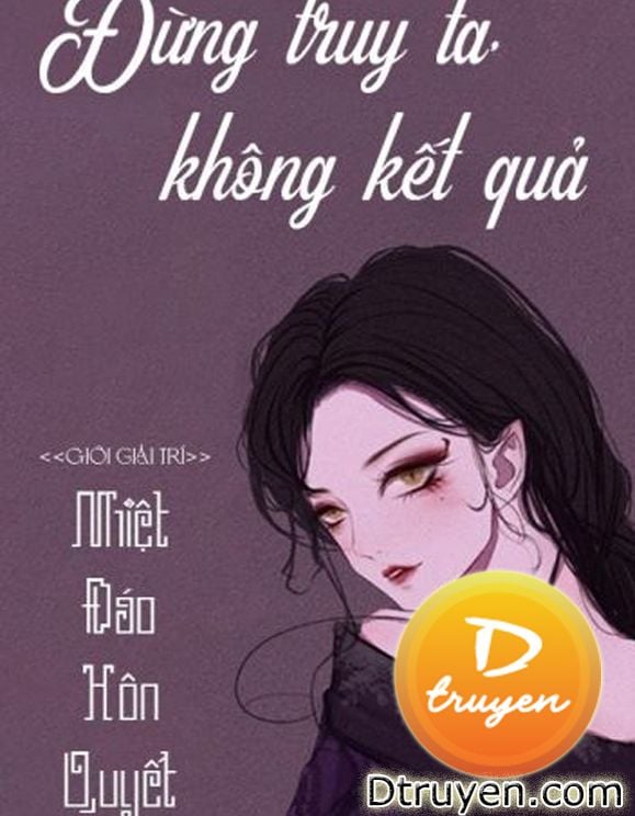 Đừng Truy Ta, Không Kết Quả