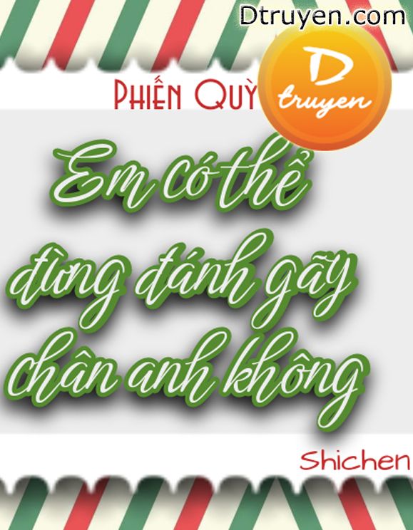 Em Có Thể Đừng Đánh Gãy Chân Anh Không