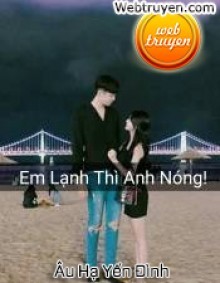 Em Lạnh Thì Anh Nóng!