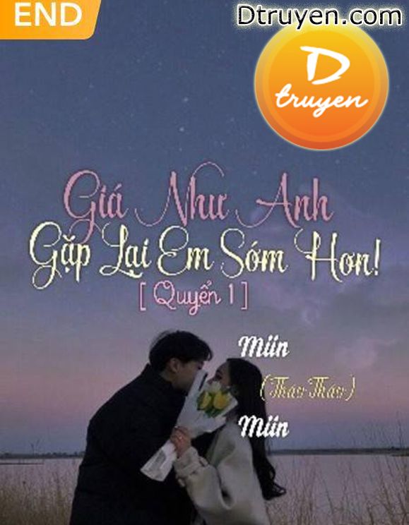 Giá Như Anh Gặp Lại Em Sớm Hơn! [Quyển 1]