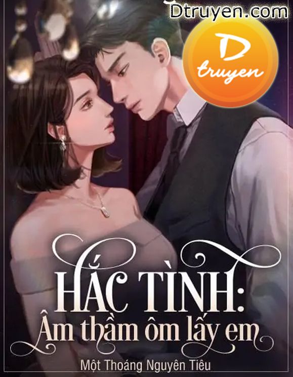 Hắc Tình: Âm Thầm Ôm Lấy Em