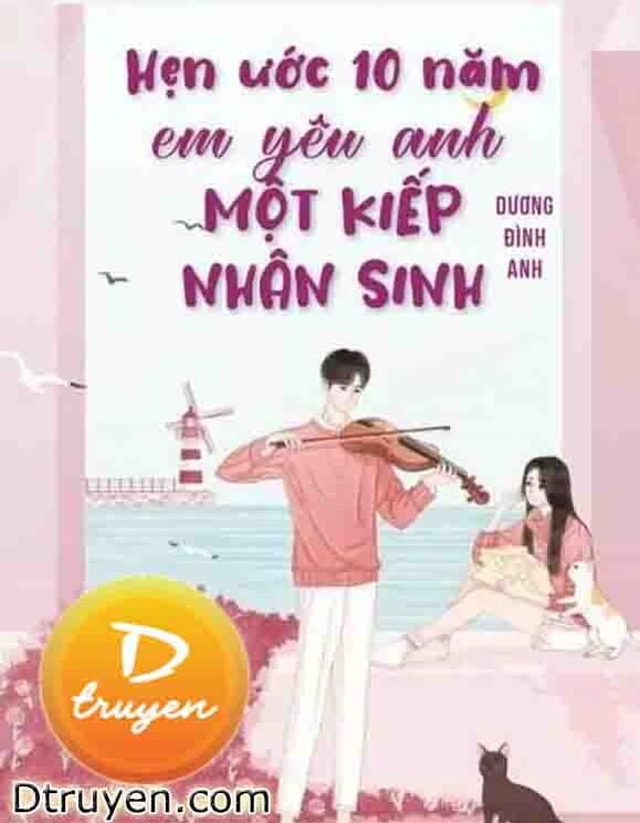 Hẹn Ước Mười Năm. Em Yêu Anh Một Kiếp Nhân Sinh