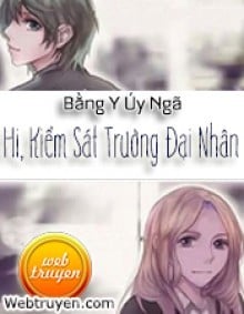 Hi, Kiểm Sát Trưởng Đại Nhân