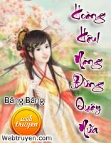 Hoàng Hậu! Nàng Đừng Quậy Nữa