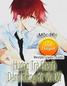 Hương Trà Chanh Dành Riêng Kẻ Vô Đối (Cấm Cãi Nha Khó Ưa)