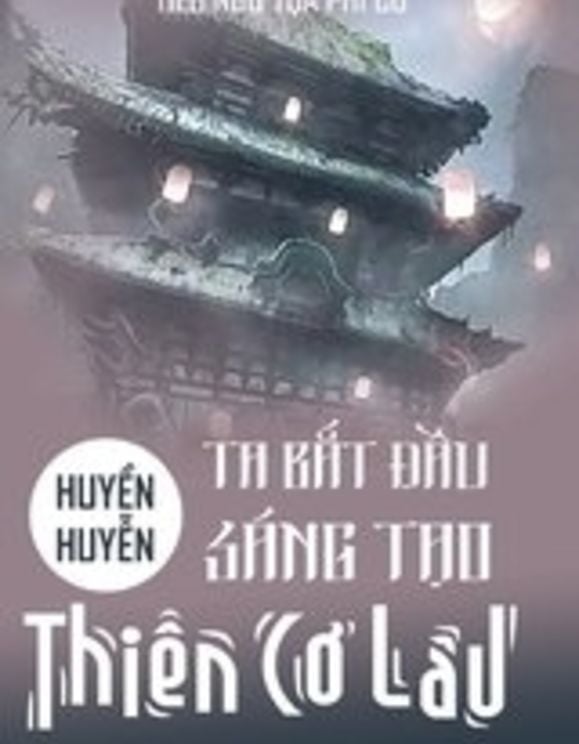 Huyền Huyễn: Ta! Bắt Đầu Sáng Tạo Thiên Cơ Lâu! (Bản Dịch)