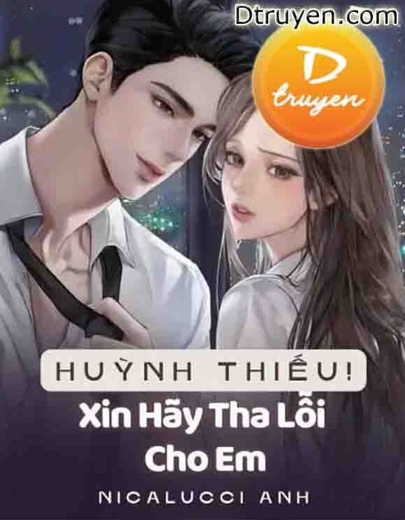 Huỳnh Thiếu! Xin Hãy Tha Lỗi Cho Em