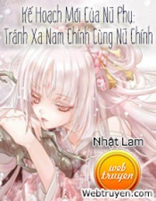 Kế Hoạch Mới Của Nữ Phụ: Tránh Xa Nam Chính Cùng Nữ Chính