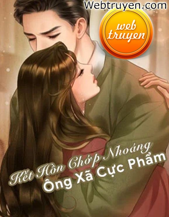 Kết Hôn Chớp Nhoáng Ông Xã Cực Phẩm