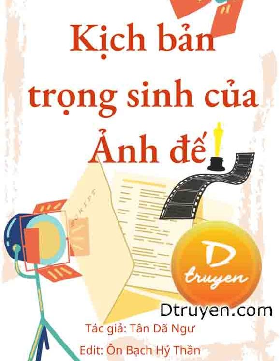 Kịch Bản Trọng Sinh Của Ảnh Đế