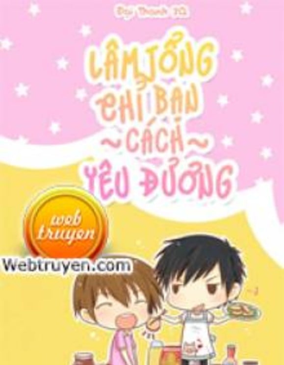 Lâm Tổng Chỉ Bạn Cách Yêu Đương