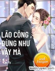 Lão Công, Đừng Như Vậy Mà