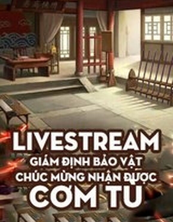 Livestream Giám Định Bảo Vật, Chúc Mừng Nhận Được Cơm Tù