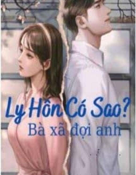 Ly Hôn Có Sao? Bà Xã Đợi Anh