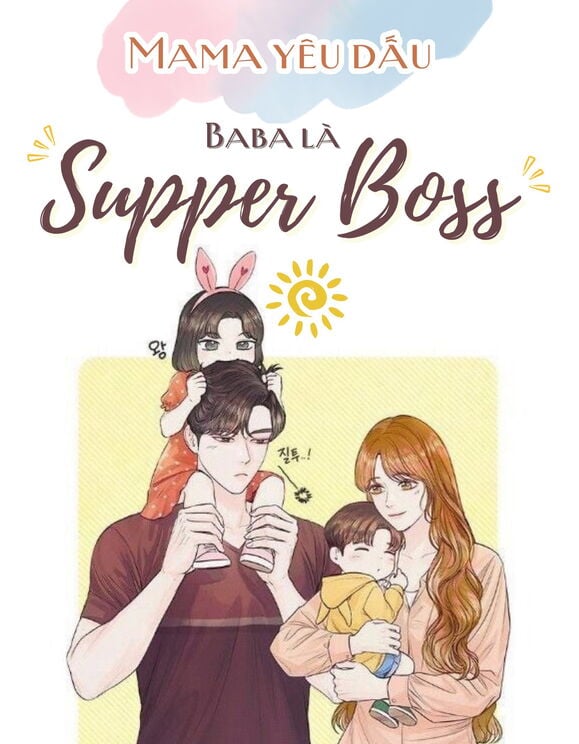 Mama Yêu Dấu: Papa Là Super Boss!