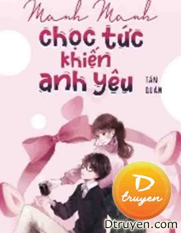 Manh Manh Chọc Tức Khiến Anh Yêu