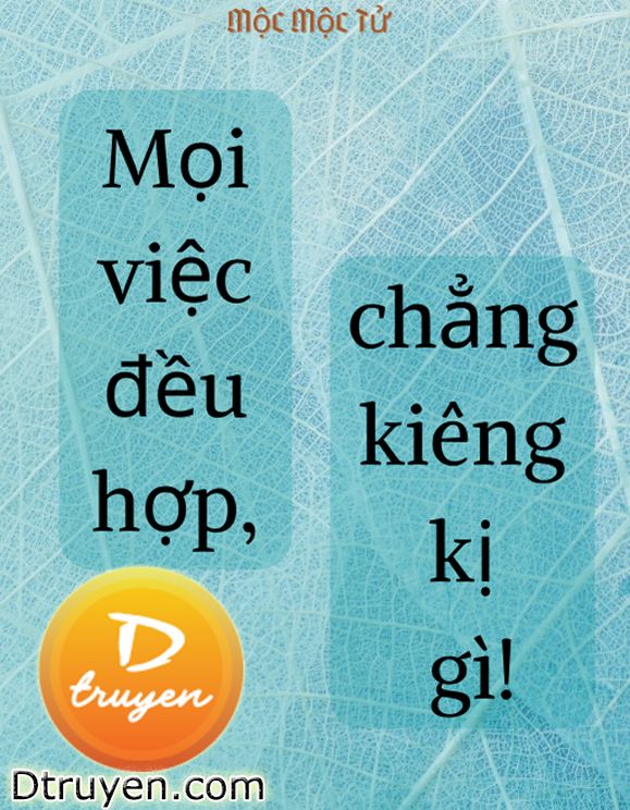 Mọi Việc Đều Hợp Chẳng Kiêng Kị Gì!